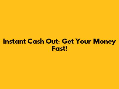 Instant Cash Out: Get Your Money Fast!