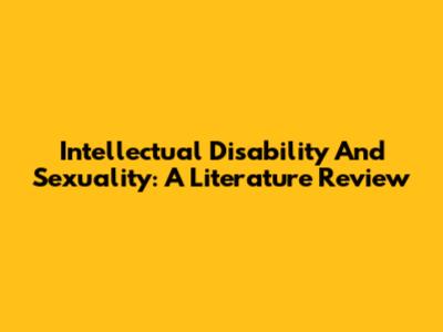 Intellectual Disability And Sexuality: A Literature Review