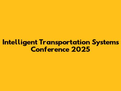 Intelligent Transportation Systems Conference 2025