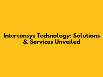 Interconsys Technology: Solutions & Services Unveiled