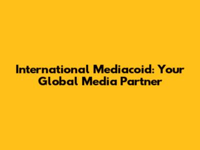 International Mediacoid: Your Global Media Partner