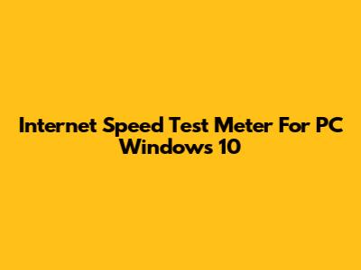 Internet Speed Test Meter For PC Windows 10