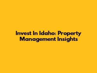 Invest In Idaho: Property Management Insights