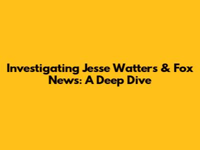 Investigating Jesse Watters & Fox News: A Deep Dive