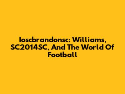 Ioscbrandonsc: Williams, SC2014SC, And The World Of Football
