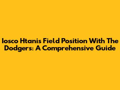 Iosco Htani's Field Position With The Dodgers: A Comprehensive Guide