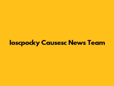 Ioscpocky Causesc News Team