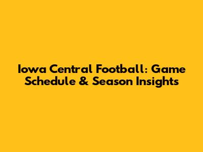 Iowa Central Football: Game Schedule & Season Insights