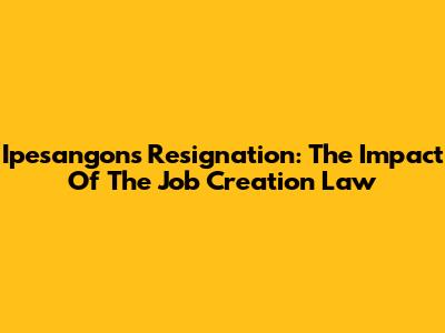 Ipesangon's Resignation: The Impact Of The Job Creation Law