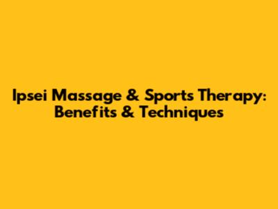 Ipsei Massage & Sports Therapy: Benefits & Techniques