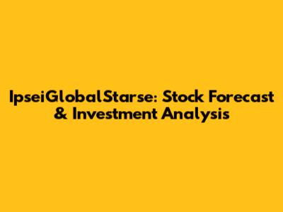 IpseiGlobalStarse: Stock Forecast & Investment Analysis