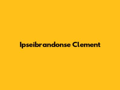 Ipseibrandonse Clement