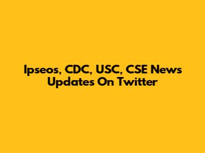 Ipseos, CDC, USC, CSE News Updates On Twitter