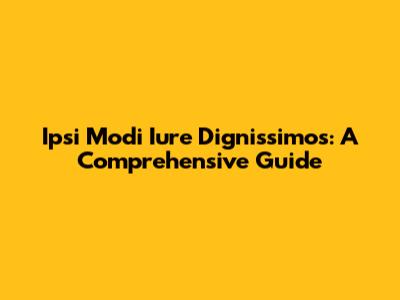 Ipsi Modi Iure Dignissimos: A Comprehensive Guide