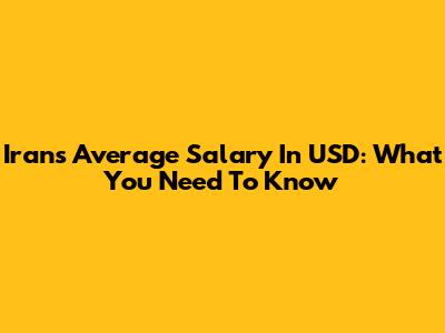 Iran's Average Salary In USD: What You Need To Know