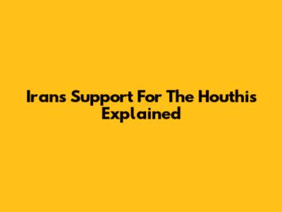 Iran's Support For The Houthis Explained