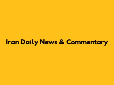 Iran Daily News & Commentary