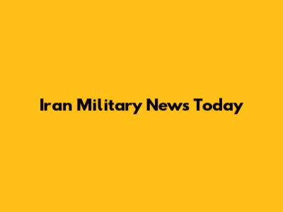 Iran Military News Today