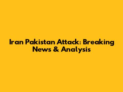 Iran Pakistan Attack: Breaking News & Analysis