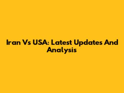 Iran Vs USA: Latest Updates And Analysis