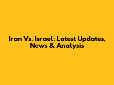 Iran Vs. Israel: Latest Updates, News & Analysis