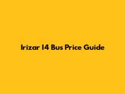 Irizar I4 Bus Price Guide