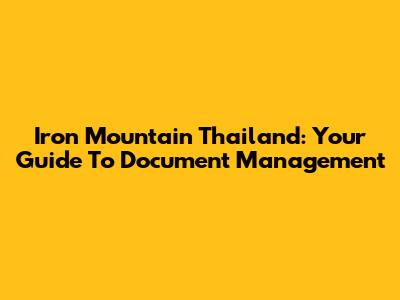 Iron Mountain Thailand: Your Guide To Document Management