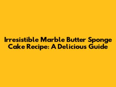 Irresistible Marble Butter Sponge Cake Recipe: A Delicious Guide