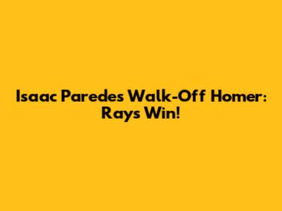 Isaac Paredes Walk-Off Homer: Rays Win!