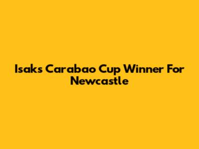 Isak's Carabao Cup Winner For Newcastle