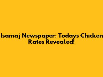 Isamaj Newspaper: Today's Chicken Rates Revealed!