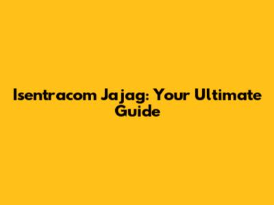 Isentracom Jajag: Your Ultimate Guide