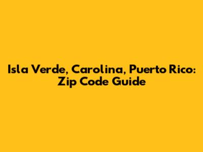 Isla Verde, Carolina, Puerto Rico: Zip Code Guide