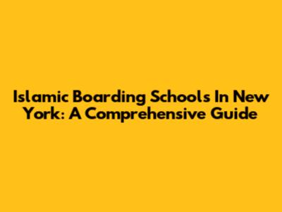 Islamic Boarding Schools In New York: A Comprehensive Guide
