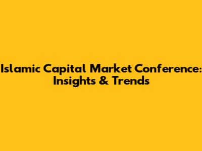 Islamic Capital Market Conference: Insights & Trends