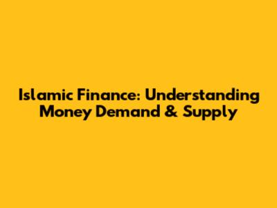 Islamic Finance: Understanding Money Demand & Supply
