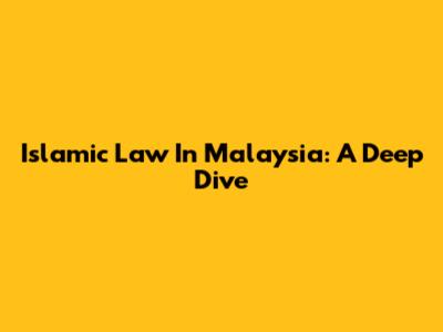 Islamic Law In Malaysia: A Deep Dive