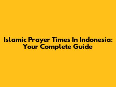 Islamic Prayer Times In Indonesia: Your Complete Guide