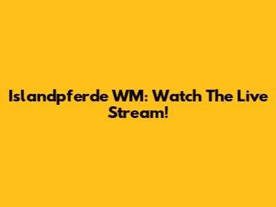 Islandpferde WM: Watch The Live Stream!