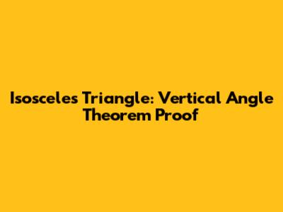 Isosceles Triangle: Vertical Angle Theorem Proof
