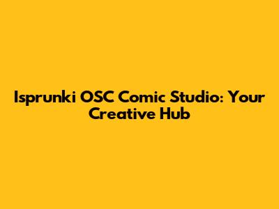Isprunki OSC Comic Studio: Your Creative Hub