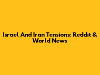 Israel And Iran Tensions: Reddit & World News