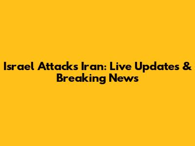 Israel Attacks Iran: Live Updates & Breaking News