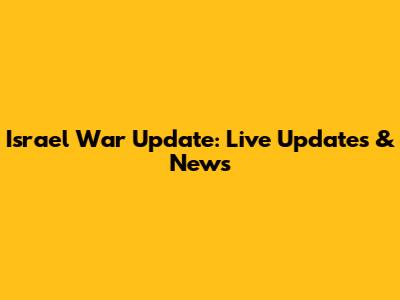 Israel War Update: Live Updates & News