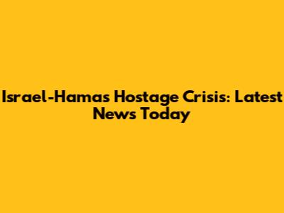 Israel-Hamas Hostage Crisis: Latest News Today