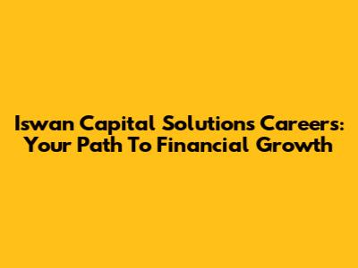 Iswan Capital Solutions Careers: Your Path To Financial Growth