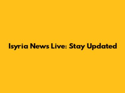 Isyria News Live: Stay Updated
