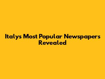 Italy's Most Popular Newspapers Revealed
