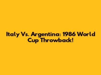 Italy Vs. Argentina: 1986 World Cup Throwback!