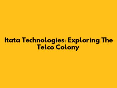 Itata Technologies: Exploring The Telco Colony